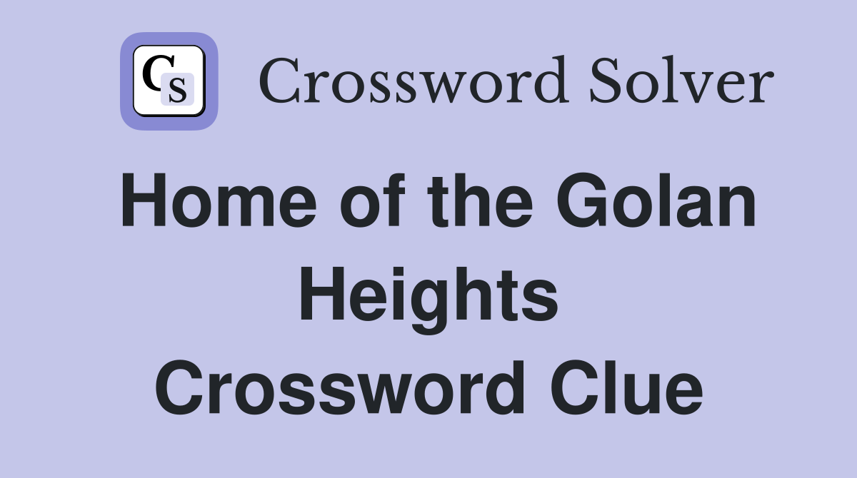 Home of the Golan Heights Crossword Clue