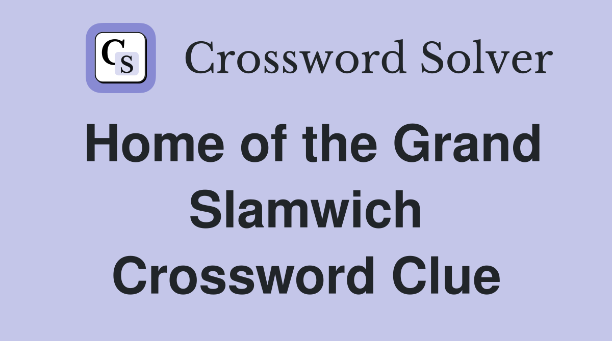 Home of the Grand Slamwich Crossword Clue