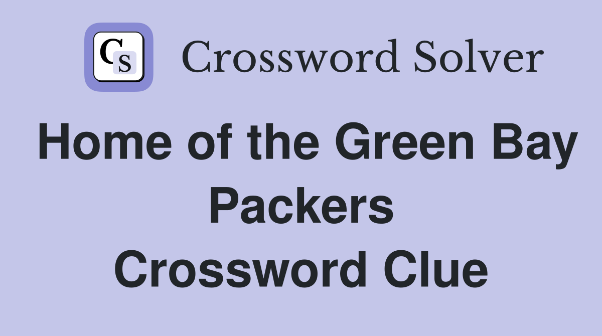 Home of the Green Bay Packers Crossword Clue