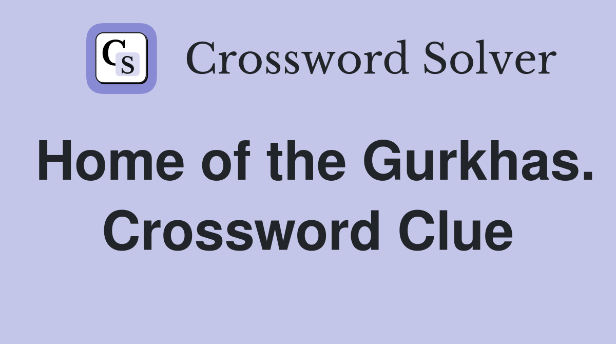 Home of the Gurkhas. Crossword Clue