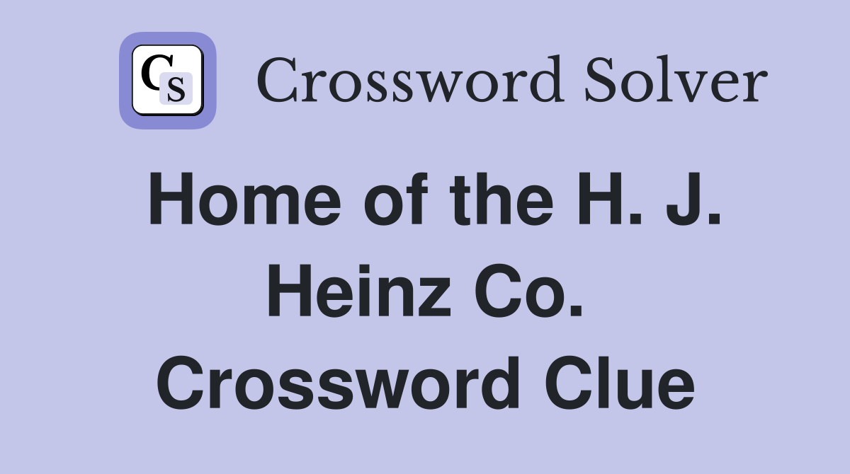 Home of the H. J. Heinz Co. Crossword Clue