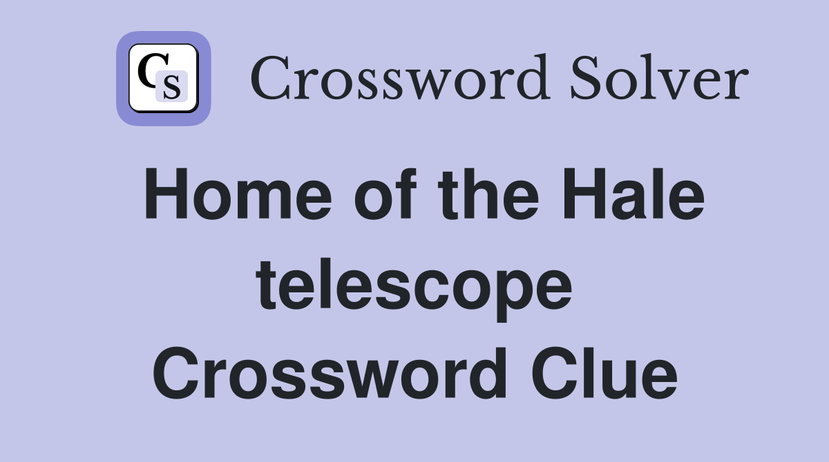 Home of the Hale telescope Crossword Clue