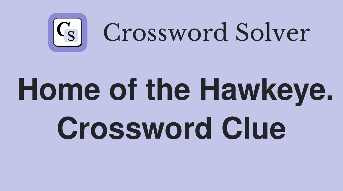 Home of the Hawkeye. Crossword Clue