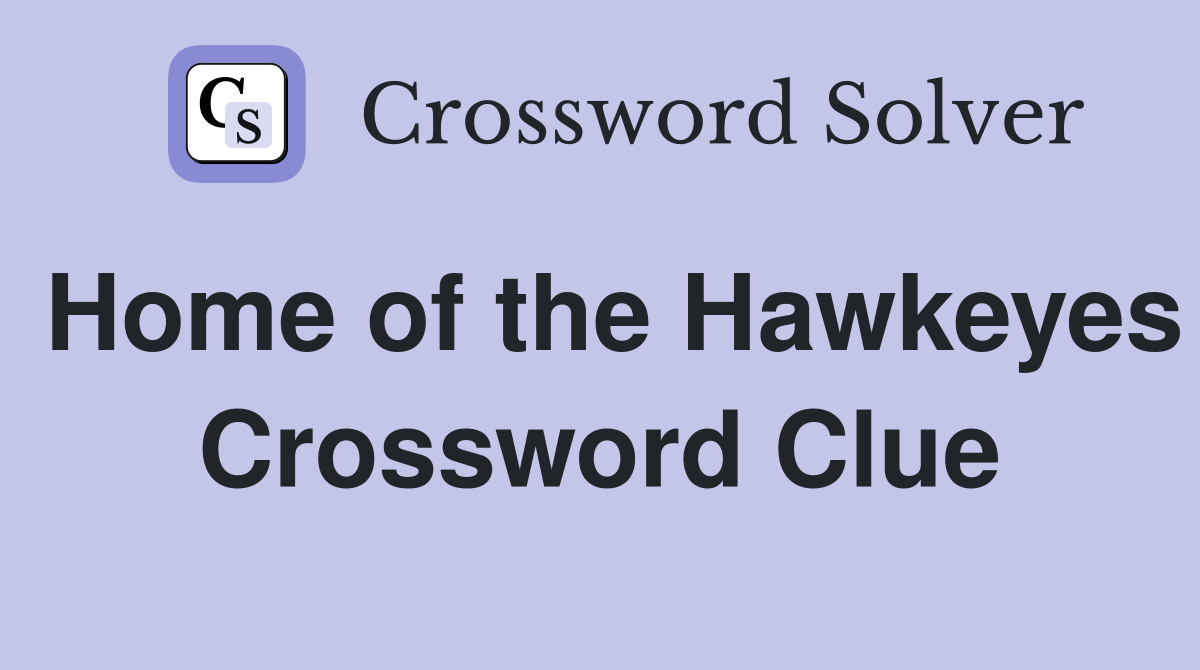 Home of the Hawkeyes Crossword Clue