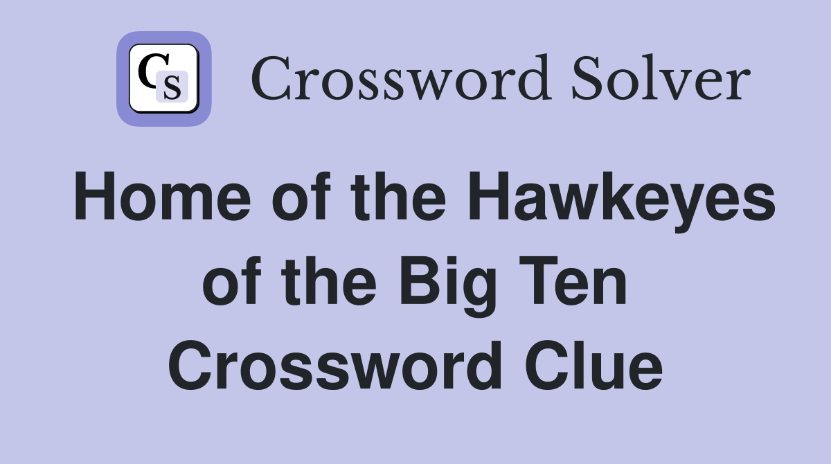 Home of the Hawkeyes of the Big Ten Crossword Clue
