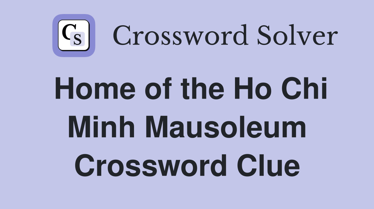 Home of the Ho Chi Minh Mausoleum Crossword Clue