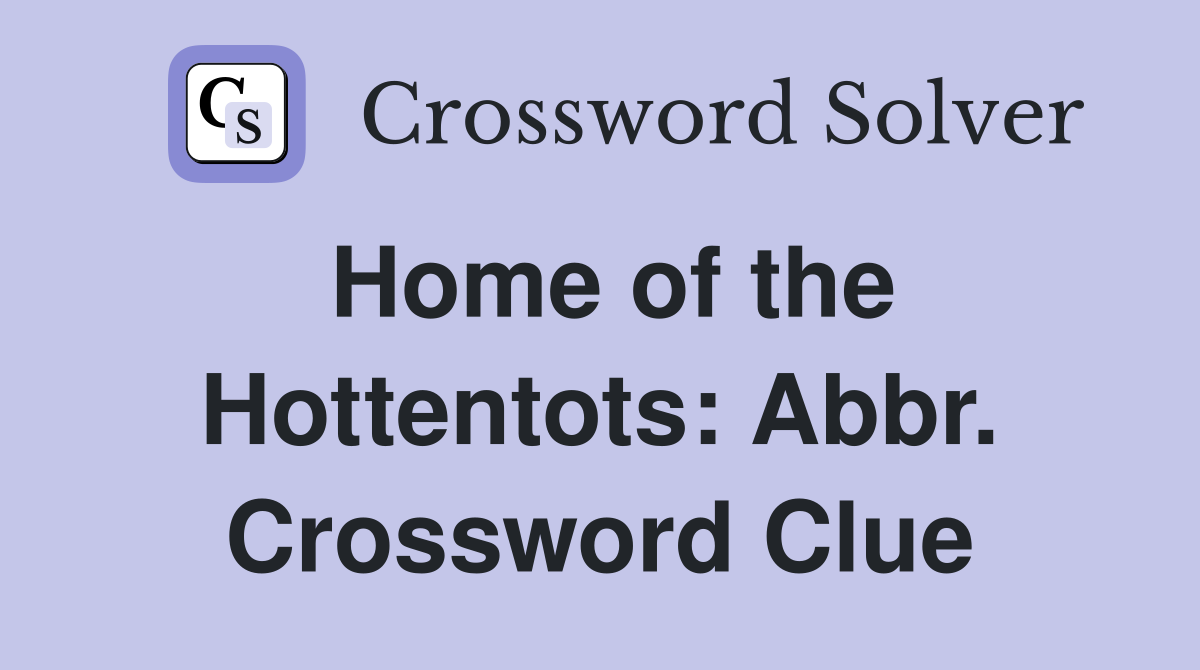 Home of the Hottentots: Abbr. Crossword Clue