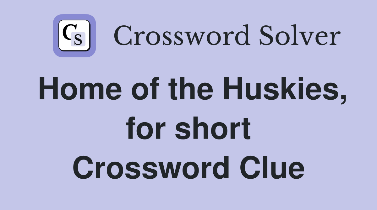 Home of the Huskies, for short Crossword Clue