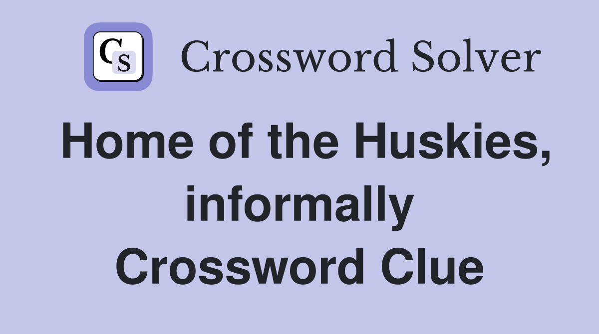 Home of the Huskies, informally Crossword Clue