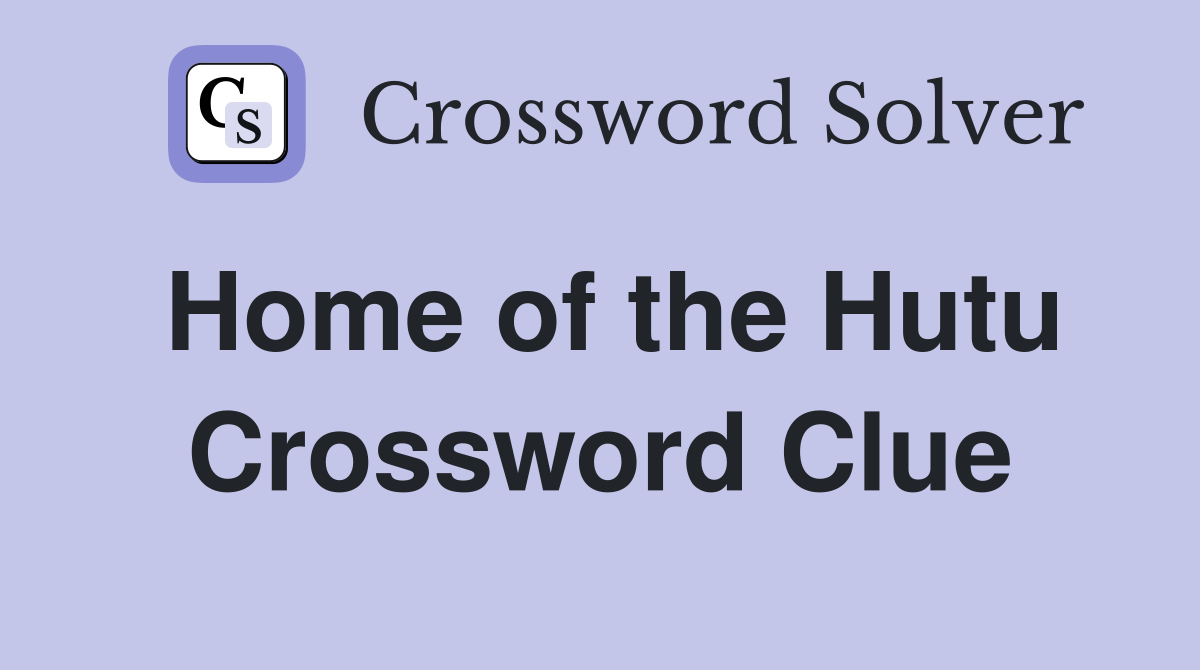 Home of the Hutu Crossword Clue