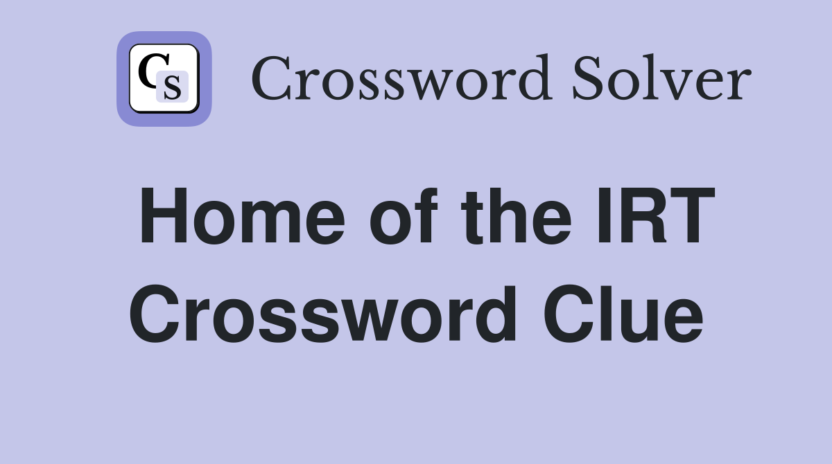 Home of the IRT Crossword Clue