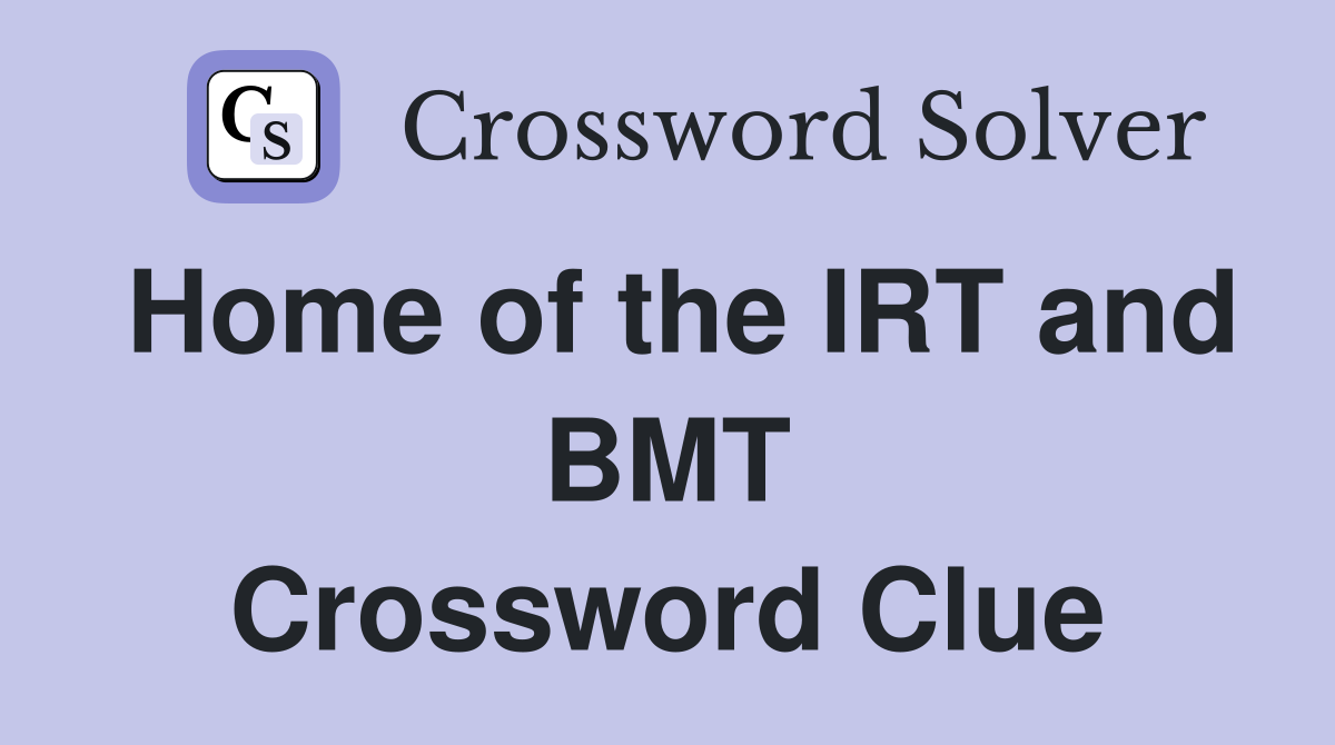Home of the IRT and BMT Crossword Clue