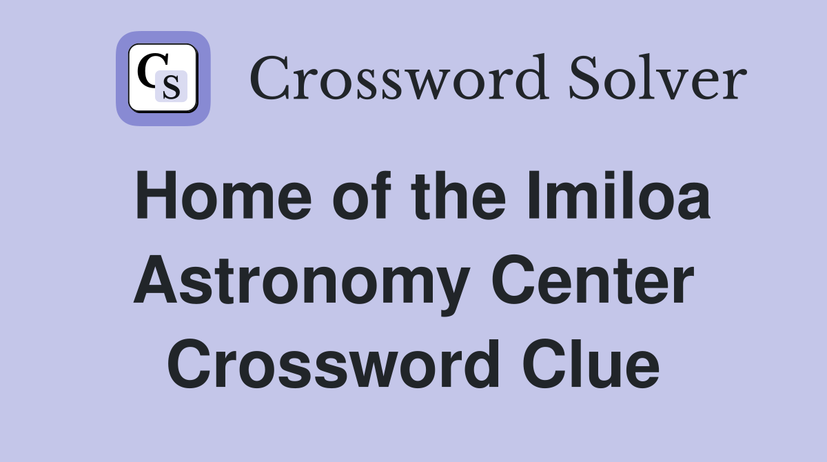 Home of the Imiloa Astronomy Center Crossword Clue