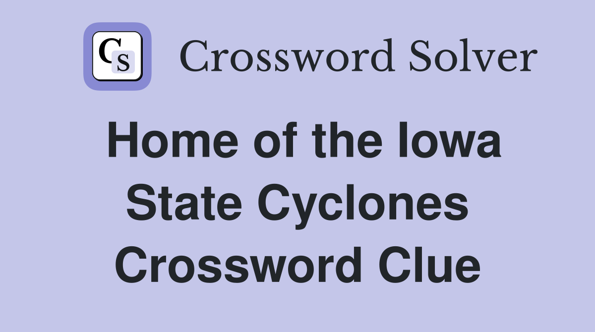 Home of the Iowa State Cyclones Crossword Clue