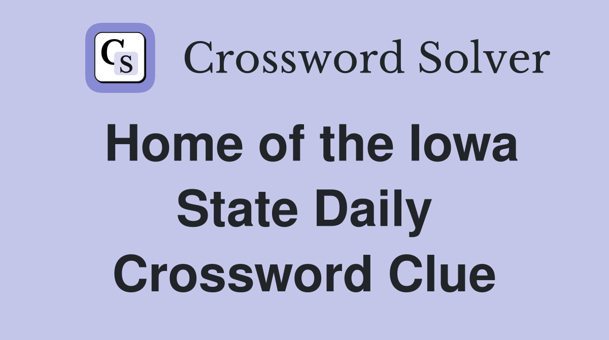 Home of the Iowa State Daily Crossword Clue