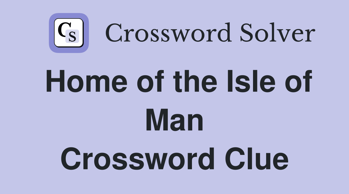 Home of the Isle of Man Crossword Clue