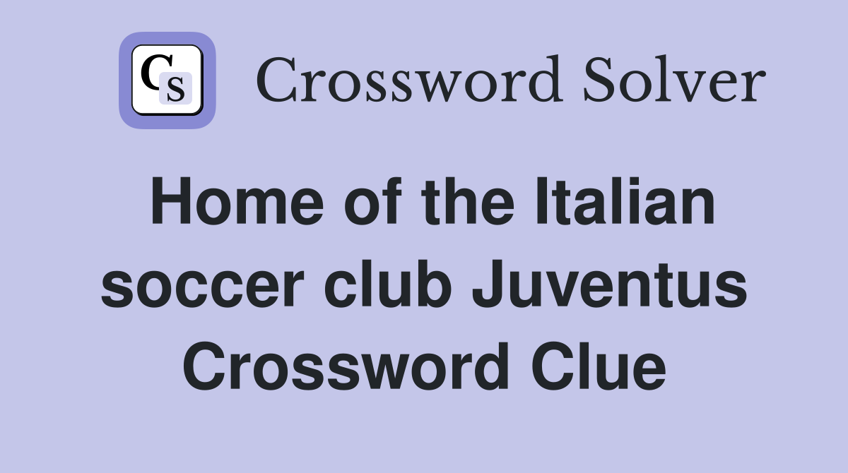Home of the Italian soccer club Juventus Crossword Clue