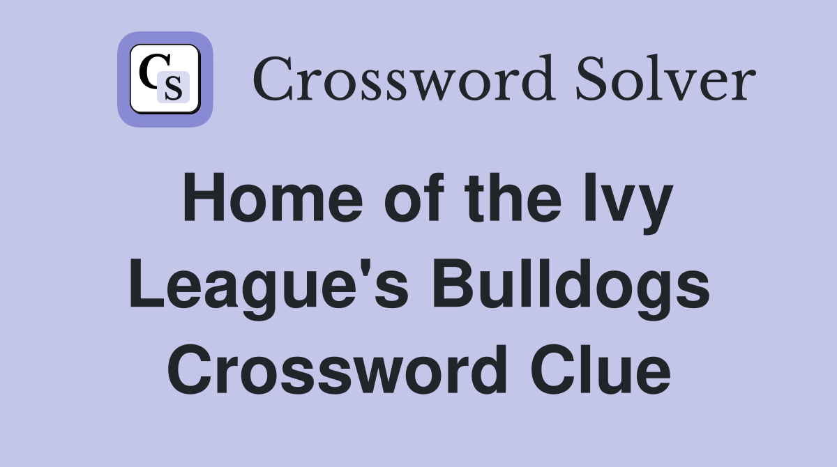 Home of the Ivy League's Bulldogs Crossword Clue