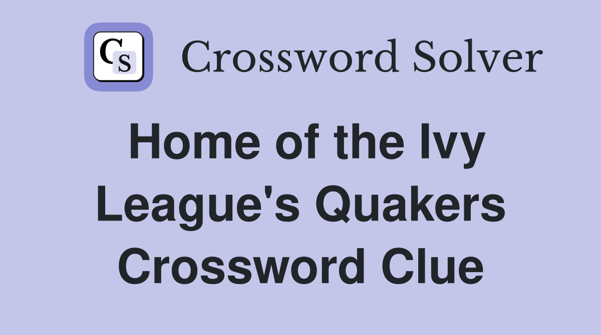 Home of the Ivy League's Quakers Crossword Clue