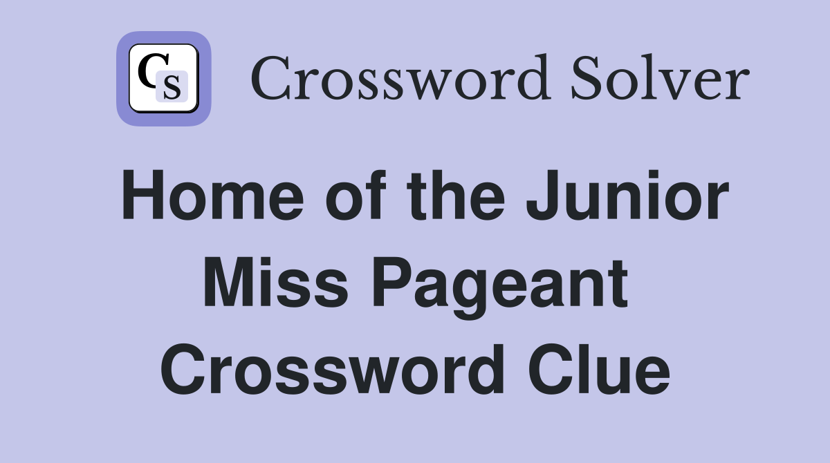 Home of the Junior Miss Pageant Crossword Clue