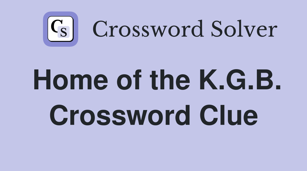 Home of the K.G.B. Crossword Clue