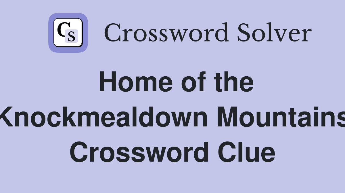 Home of the Knockmealdown Mountains Crossword Clue