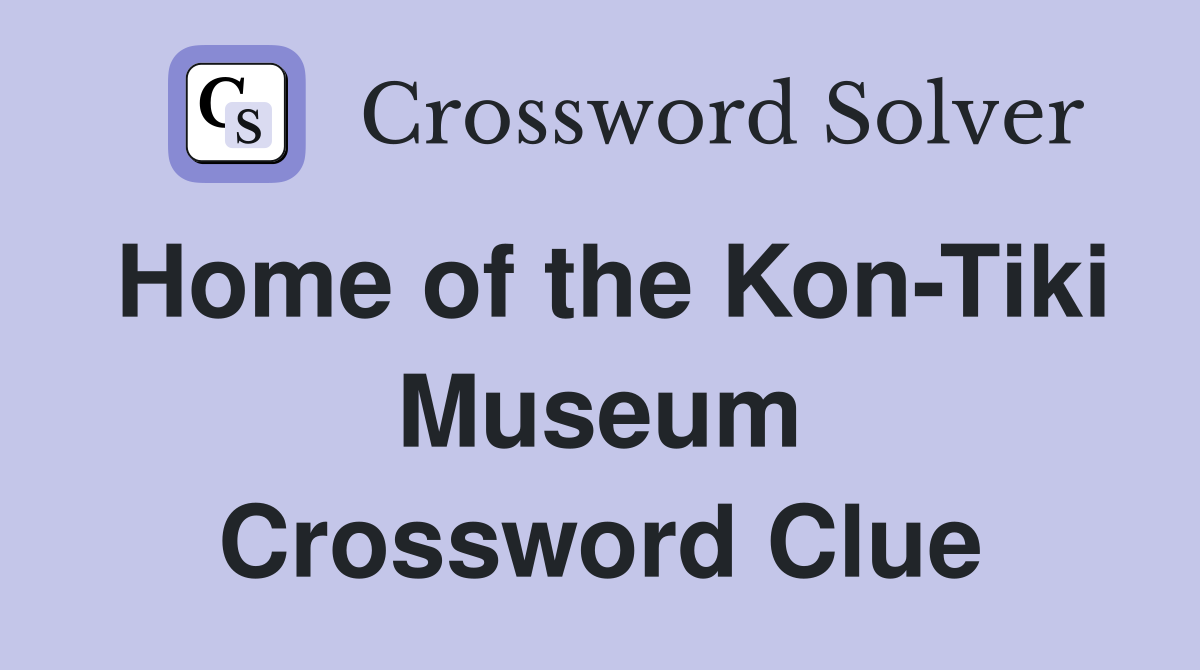 Home of the Kon-Tiki Museum Crossword Clue