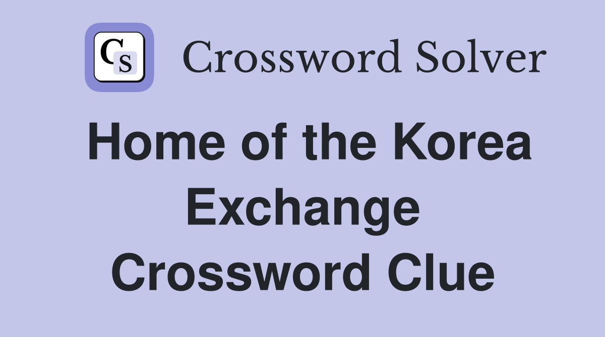 Home of the Korea Exchange Crossword Clue