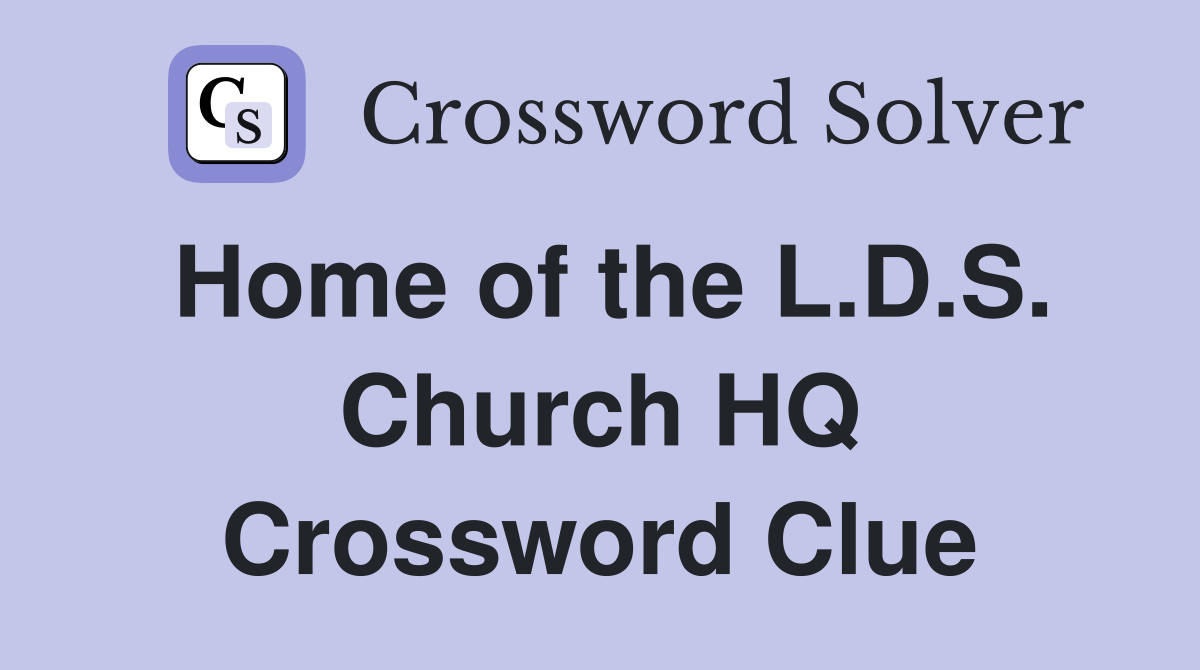 Home of the L.D.S. Church HQ Crossword Clue