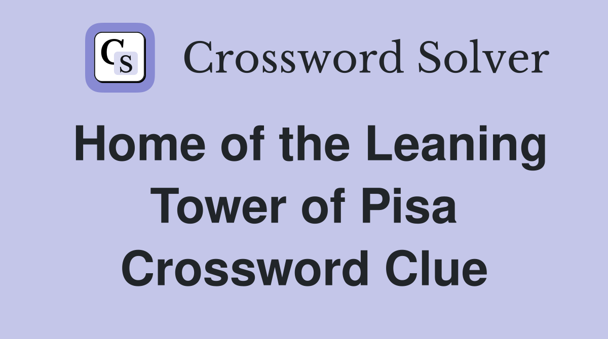 Home of the Leaning Tower of Pisa Crossword Clue