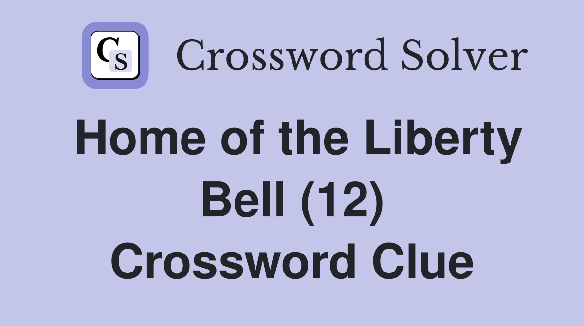Home of the Liberty Bell (12) Crossword Clue