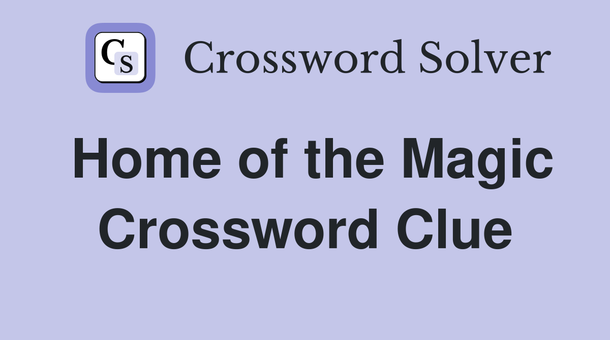 Home of the Magic Crossword Clue