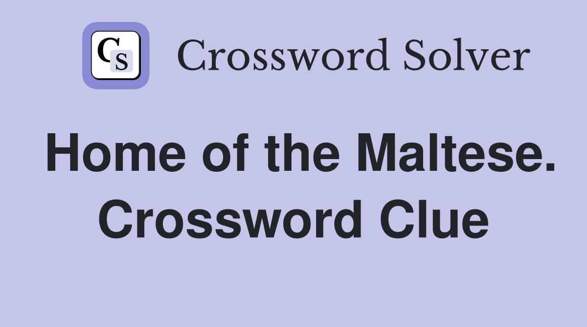 Home of the Maltese. Crossword Clue