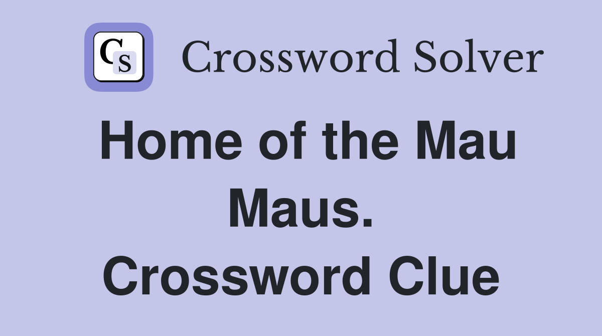 Home of the Mau Maus. Crossword Clue