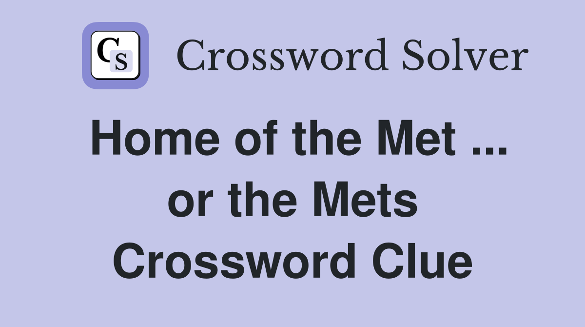 Home of the Met ... or the Mets Crossword Clue