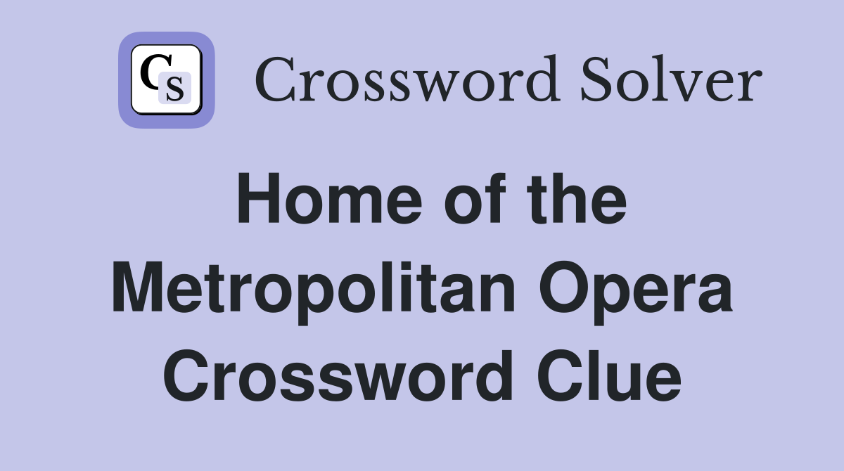 Home of the Metropolitan Opera Crossword Clue