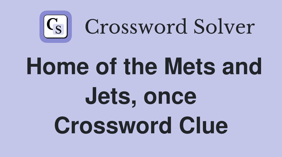 Home of the Mets and Jets, once Crossword Clue