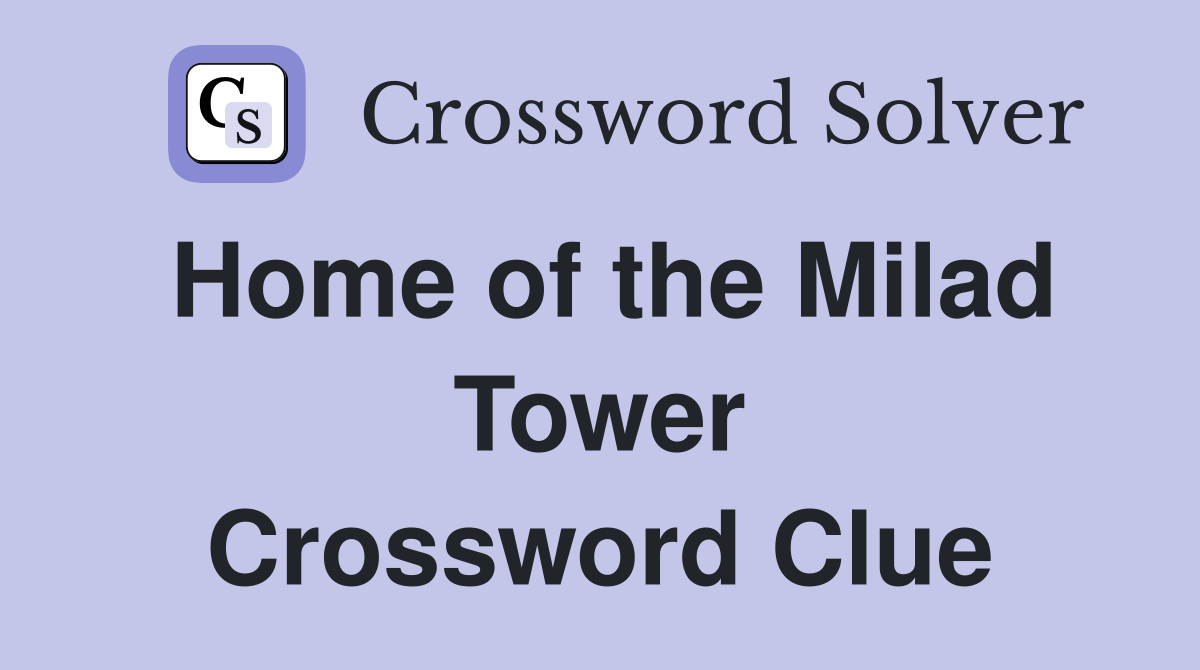 Home of the Milad Tower Crossword Clue