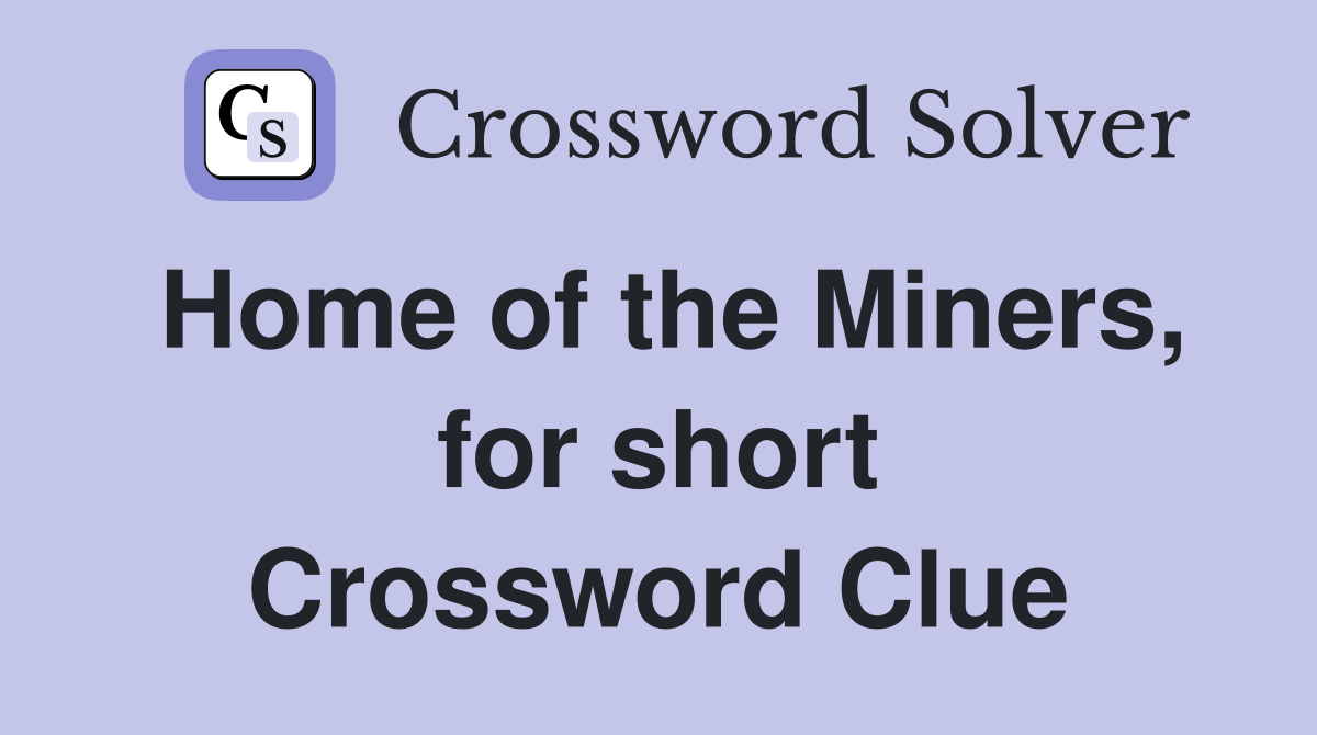 Home of the Miners, for short Crossword Clue