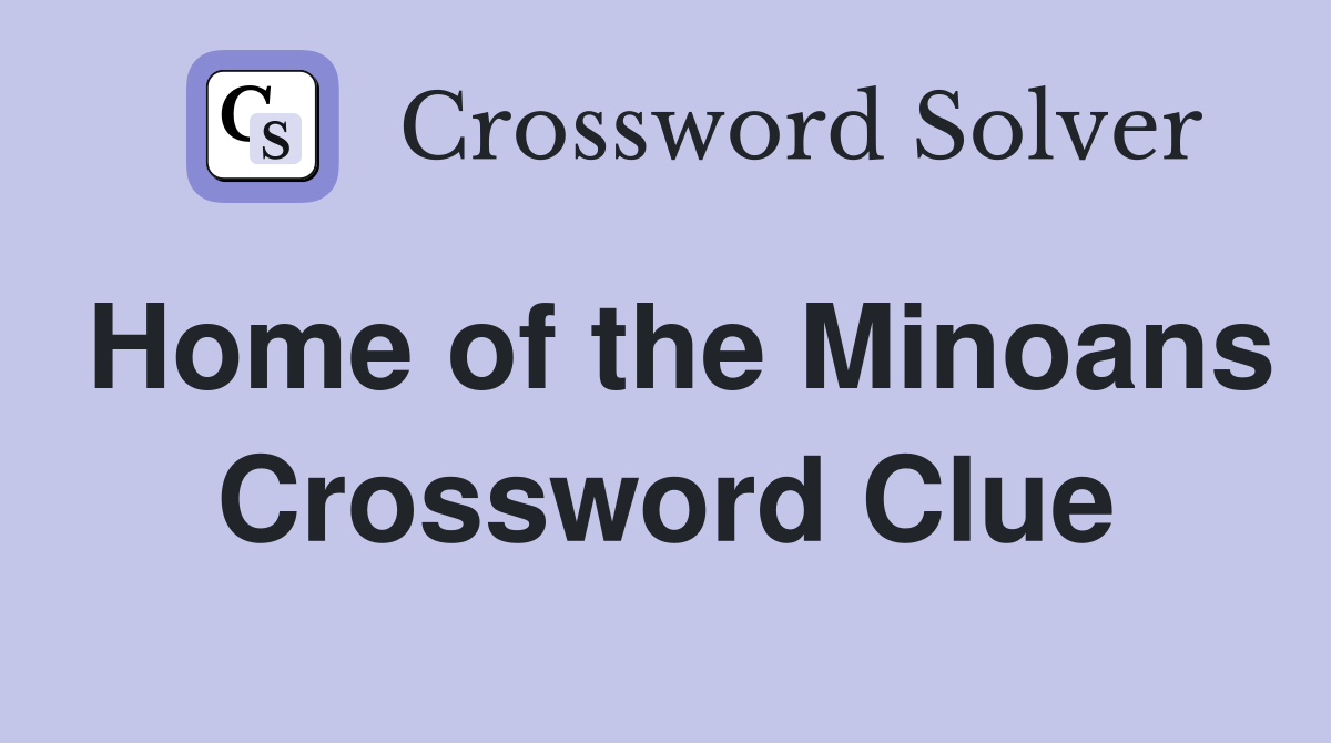 Home of the Minoans Crossword Clue