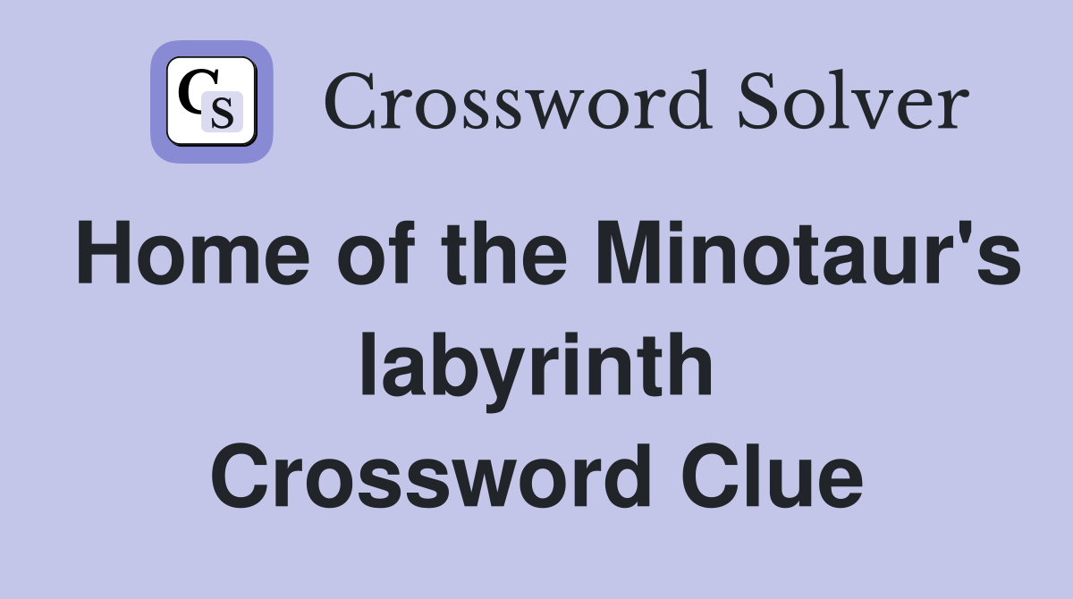 Home of the Minotaur's labyrinth Crossword Clue