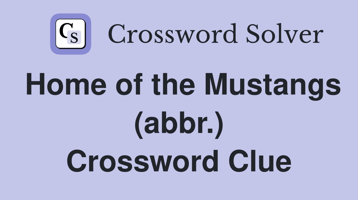 Home of the Mustangs (abbr.) Crossword Clue