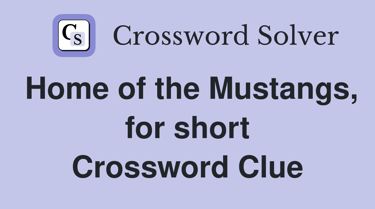 Home of the Mustangs, for short Crossword Clue