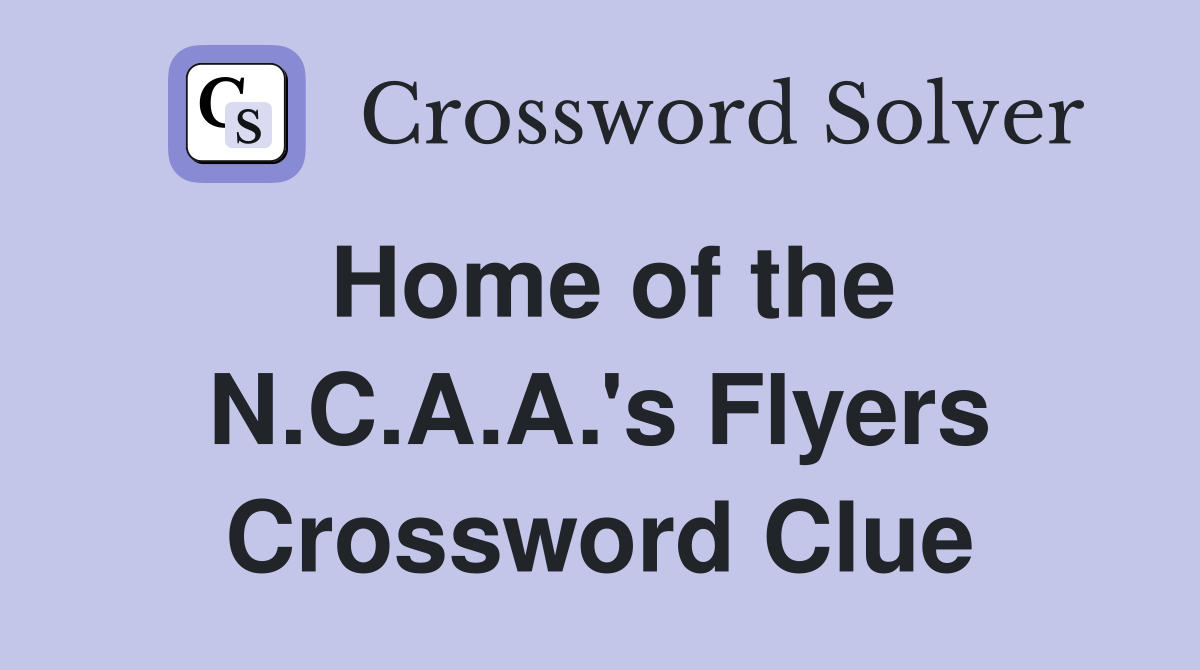 Home of the N.C.A.A.'s Flyers Crossword Clue