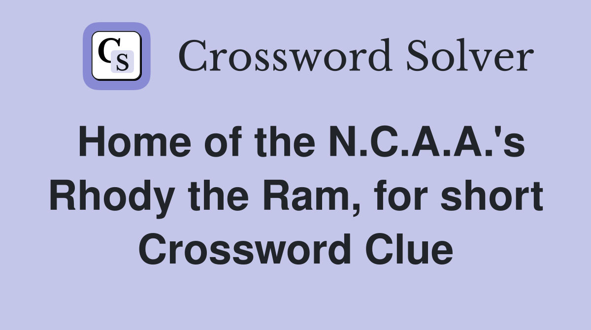 Home of the N.C.A.A.'s Rhody the Ram, for short Crossword Clue
