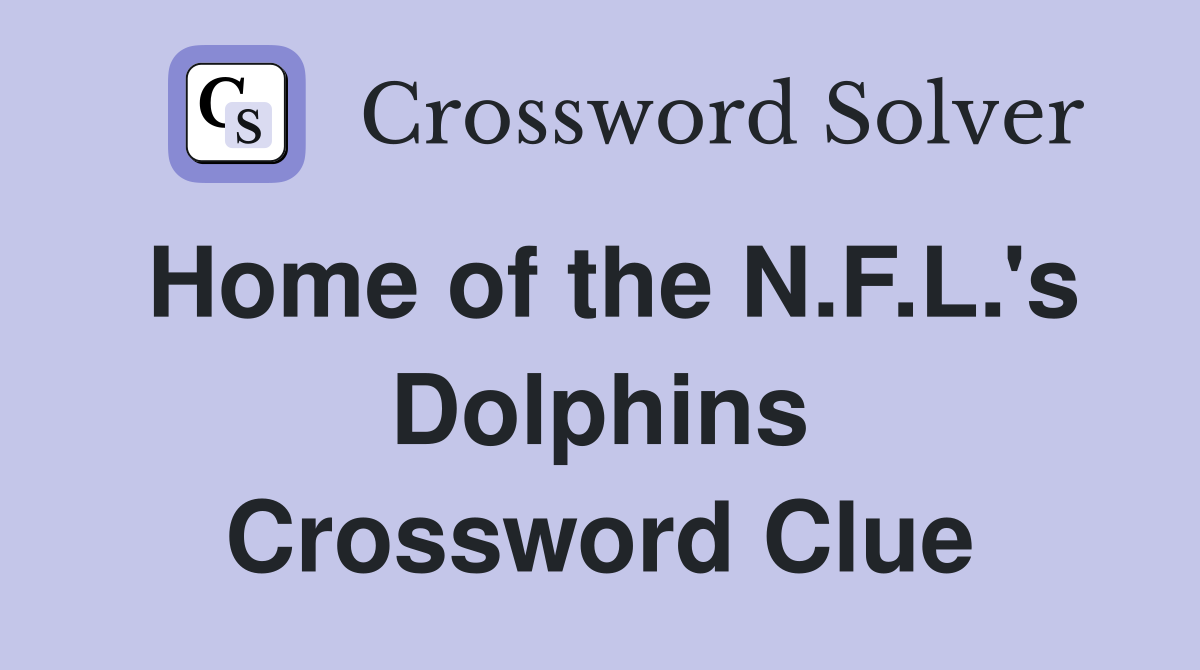 Home of the N.F.L.'s Dolphins Crossword Clue