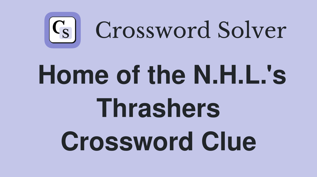 Home of the N.H.L.'s Thrashers Crossword Clue