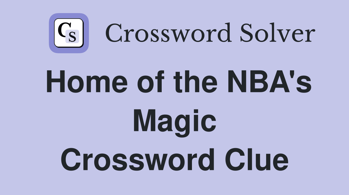 Home of the NBA's Magic Crossword Clue