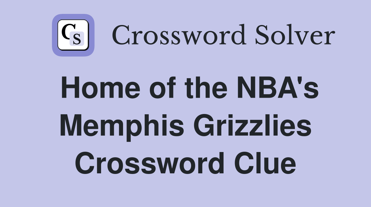 Home of the NBA's Memphis Grizzlies Crossword Clue