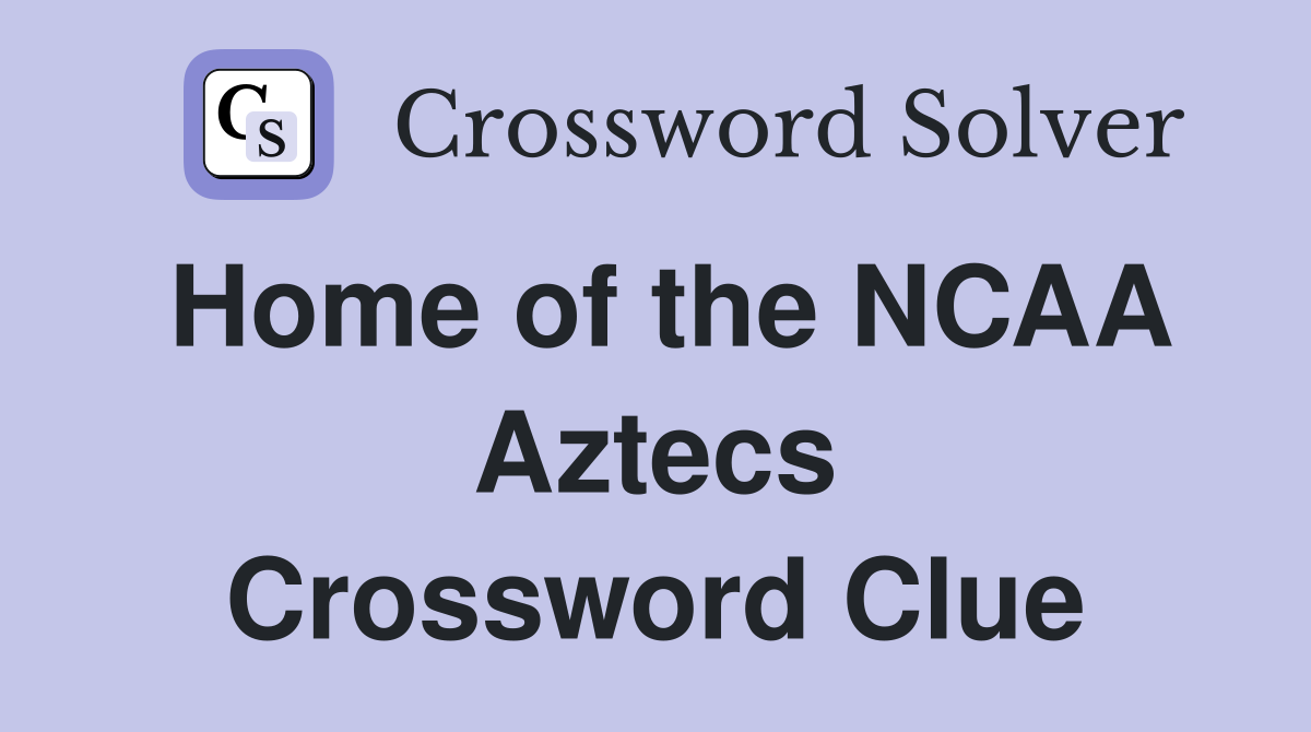 Home of the NCAA Aztecs Crossword Clue